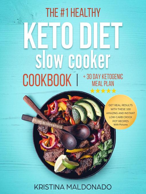 Title details for The #1 Healthy Keto Diet Slow Cooker Cookbook + 30 Day Ketogenic Meal Plan by Kristina Maldonado - Available
